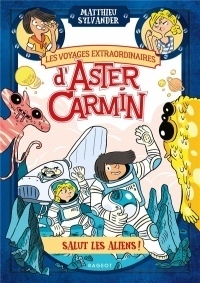 Les voyages extraordinaires d'Aster Carmin - Salut les aliens !
