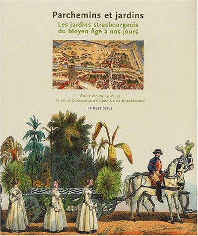 Parchemins et jardins : Les jardins strasbourgeois du Moyen Age à nos jours