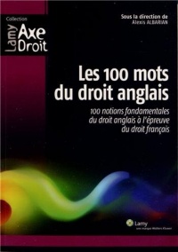 Les 100 mots du droit anglais: 100 notions fondamentales du droit anglais à l'épreuve du droit français.