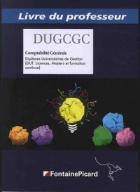 Comptabilite générale DUGCGC, Diplômes universitaires de gestion (DUT, Licences, Masters et formation continue) : Livre du professeur