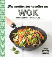 Les meilleures recettes au wok : 100 recettes inratables