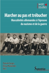 Marcher au pas et trébucher: Masculinités allemandes à l'épreuve du nazisme et de la guerre