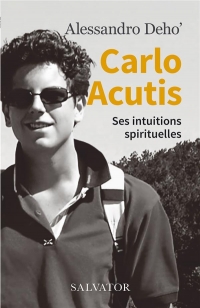 Carlo acutis - les intuitions spirituelles de carlo acutis