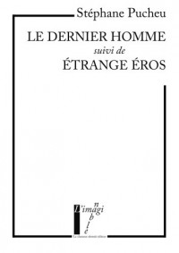 Le dernier homme suivi de Etrange Eros