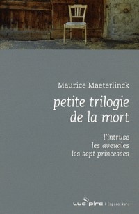 Petite trilogie de la mort : L'Intruse, Les Aveugles, Les Sept Princesses