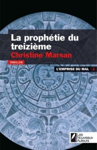 La prophétie des Treize. Tome 1 : L'emprise du mal