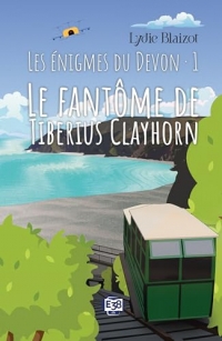 Les énigmes du Devon: Tome 1, Le fantôme de Tiberius Clayhorn
