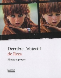 Derrière l'objectif de Reza: Photos et propos