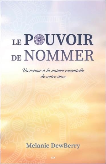 Le pouvoir de nommer - Un retour à la nature essentielle de votre âme