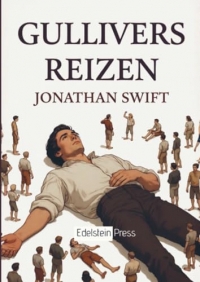 Gullivers reizen: Vier reizen naar vreemde landen – een tijdloze satire over mens en macht