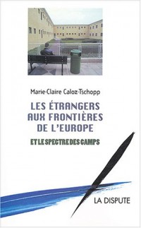 Les Etrangers aux frontières de l'Europe et le spectre des camps