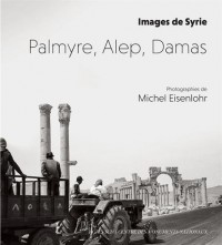 Palmyre, Alep, Damas : Images de Syrie