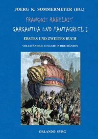 François Rabelais' Gargantua und Pantagruel I: Erstes und Zweites Buch. Vollständige Ausgabe in drei Bänden