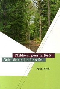 Plaidoyer pour la forêt : Guide de gestion forestière