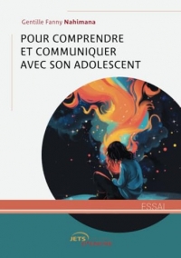 Pour comprendre et communiquer avec son adolescent