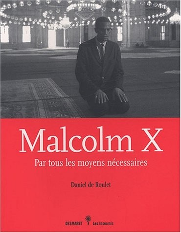Malcolm X, par tous les moyens nécessaires