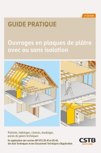 Ouvrages en plaques de plâtre avec ou sans isolation: Plafonds, habillages, cloisons, doublages, parois de gaines techniques - En application des ... et des Documents Techniques d'Application