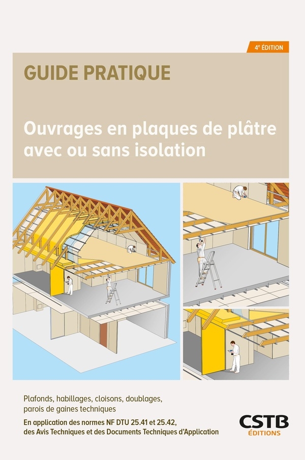 Ouvrages en plaques de plâtre avec ou sans isolation: Plafonds, habillages, cloisons, doublages, parois de gaines techniques - En application des ... et des Documents Techniques d'Application