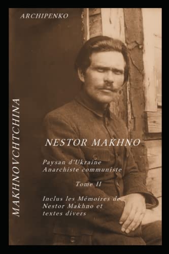Makhnovchtchina Tome II: Mémoires de Nestor Makhno et textes divers