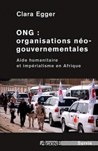 ONG : organisations néo-gouvernementales: Aide humanitaire et impérialisme en Afrique
