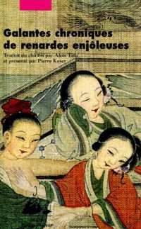 Galantes chroniques de renardes enjôleuses : Féérie érotique et morale des Qing