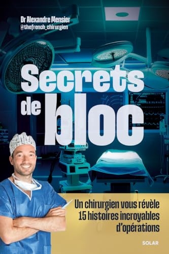 Secrets de bloc - Un chirurgien vous révèle 15 histoires incroyables d'opérations