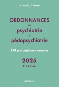 Ordonnances en psychiatrie et pédopsychiatrie 2025, 5e éd.: 128 prescriptions courantes
