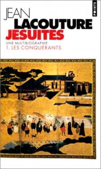 JESUITES. Une multibiographie, tome 1, les conquérants