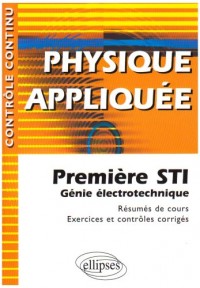 Physique Appliquée : Première STI Génie Electrotechnique - Résumés de cours, Exercices et contrôles corrigés