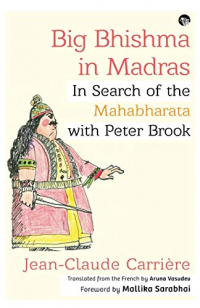 Big Bhishma in Madras: In Search of the Mahabharata with Peter Brook