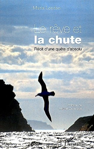 Reve et la Chute Recit d'une Quete d'Absolu
