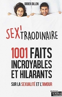 Sex'traordinaire - 1001 faits incroyables et hilarants sur la sexualité et l'amour