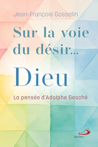 SUR LA VOIE DU DÉSIR... DIEU: La pensée d'Adolphe Gusché