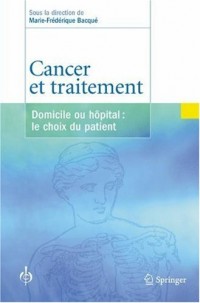 Cancer et traitement : Domicile ou hôpital : le choix du patient