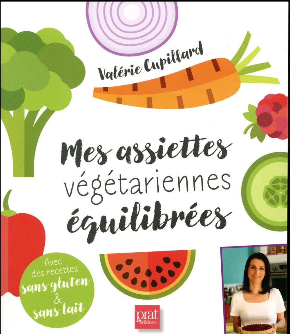 Mes assiettes végétariennes équilibrées : Avec des recettes sans gluten et sans lait