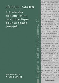Sénèque l'ancien : L'école des déclamateurs, une didactique pour le temps présent