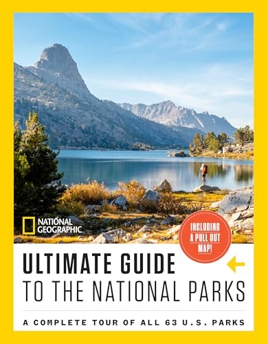 National Geographic Ultimate Guide to the National Parks: A Complete Tour of All 63 U.S. Parks