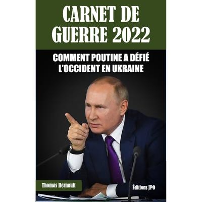 Carnet de guerre 2022, comment Poutine a défié l'occident en Ukraine