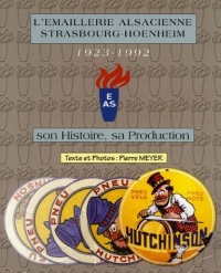 L'émaillerie alsacienne Strasbourg-Hoenheim 1923-1992 : Son histoire, sa production