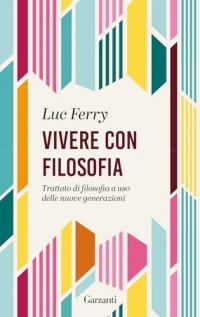 Vivere con filosofia. Trattato di filosofia a uso delle nuove generazioni