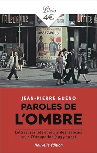 Paroles de l'ombre: Lettres, carnets et récits des Français sous l'Occupation (1939-1945)