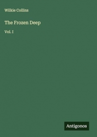 The Frozen Deep: Vol. I