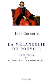 La mélancolie du pouvoir. Omer Talon et le procès de la raison d'Etat