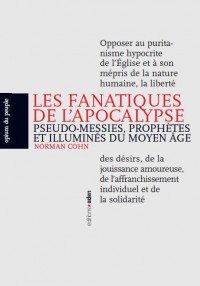 Les fanatiques de l'apocalypse : Courants millénaristes révolutionnaires du XIe au XVIe siècle