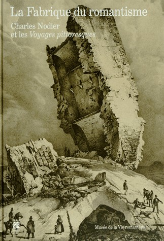La fabrique du romantisme : Charles Nodier et les voyages pittoresques