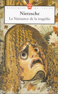 La naissance de la tragédie, ou Hellénisme et pessimisme