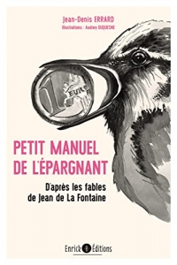 L'anti-manuel de l'épargnant: D'après les fables de Jean de La Fontaine