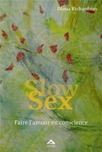 Slow Sex : Faire l'amour en conscience