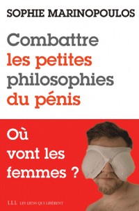 Combattre les petites philosophies du pénis - Où vont les femmes ?