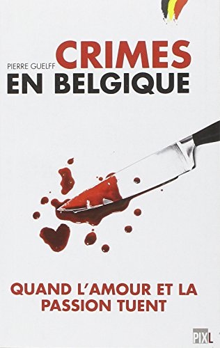 Crimes en Belgique - Quand l'amour et la passion tuent